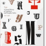 Type: A Visual History of Typefaces & Graphic Styles