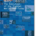 Web Design. The Evolution of the Digital World 1990-Today
