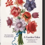 A Garden Eden. Masterpieces of Botanical Illustration. 40th Ed.