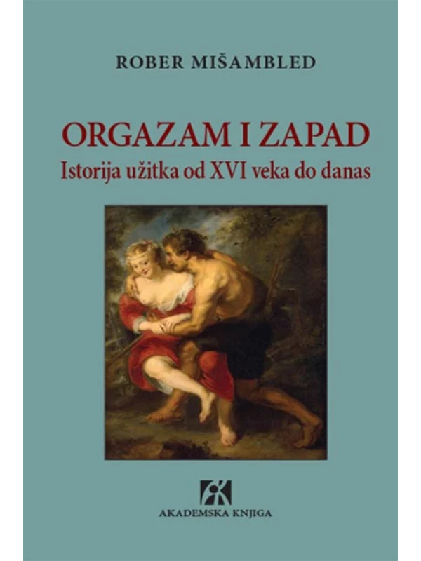 Orgazam i Zapad: istorija užitka od XVI veka do danas 1