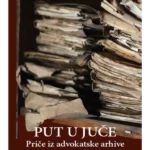 Put u juče: priče iz advokatske arhive
