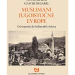 Muslimani Jugoistočne Evrope: od imperija do balkanskih država