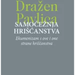 Samočežnja hrišćanstva: Ekumenizam s ove i one strane hrišćanstva