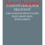 O institucionalnom delovanju: kako je moguće „ispravno“ raditi, pisati, hodati, disati, živeti „zajedno“?