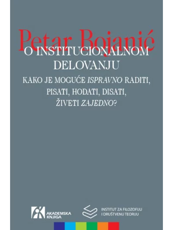 O institucionalnom delovanju: kako je moguće „ispravno“ raditi, pisati, hodati, disati, živeti „zajedno“? 1