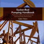 Sucker-Rod Pumping Handbook : Production Engineering Fundamentals and Long-Stroke Rod Pumping
