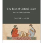 The Rise of Critical Islam : 10th-13th Century Legal Debate