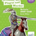 Aaron Wilkes, Invasion, Plague and Murder; Britain 1066-1558