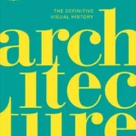 Architecture The Definitive Visual History