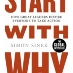 Start With Why : The Inspiring Million-Copy Bestseller That Will Help You Find Your Purpose