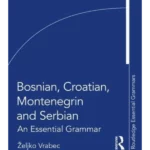 Bosnian, Croatian, Montenegrin and Serbian An Essential Grammar