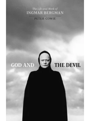 God and the Devil The Life and Work of Ingmar Bergman