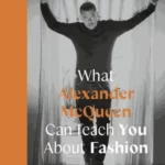 What Alexander McQueen Can Teach You Abo