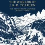 The Worlds of J.R.R. Tolkien : The Places that Inspired Middle-earth