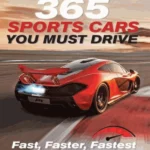 365 Sports Cars You Must Drive Fast, Faster, Fastest