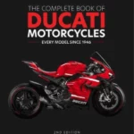 The Complete Book of Ducati Motorcycles, Every Model Since 1946