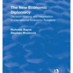The New Economic Diplomacy : Decision Making and Negotiation in International Economic Relations
