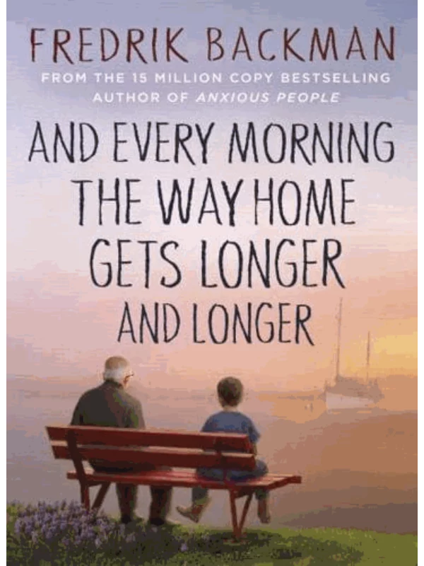 And Every Morning the Way Home Gets Longer and Longer : From the New York Times bestselling author of Anxious People 1