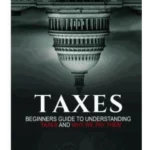 Taxes: Beginners Guide To Understanding Taxes And Why We Pay Them (LLC, S-Corp, C-Corp, Income Tax, Tax Deduction, Tax Refund #1)