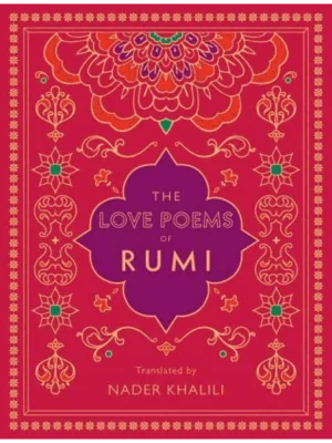 The Love Poems of Rumi Translated by Nader Khalili