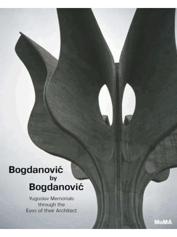 Bogdanovic by Bogdanovic: Yugoslav Memorials through the Eyes of - Image 1