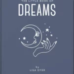 The Little Book of Dreams : Decode Your Dreams and Reveal Your Secret Desires