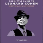 The Little Guide to Leonard Cohen : I'm Your Man
