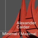 Alexander Calder : Minimal Maximal