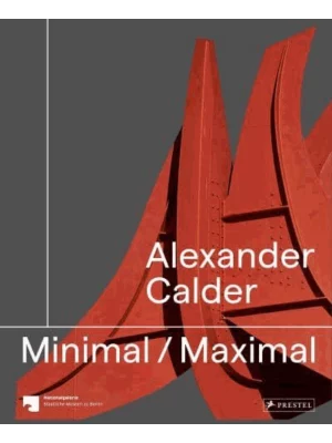 Alexander Calder : Minimal Maximal