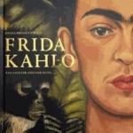 Frida Kahlo : The Painter and Her Work