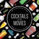 Cocktails of the Movies : An Illustrated Guide to Cinematic Mixology New Expanded Edition