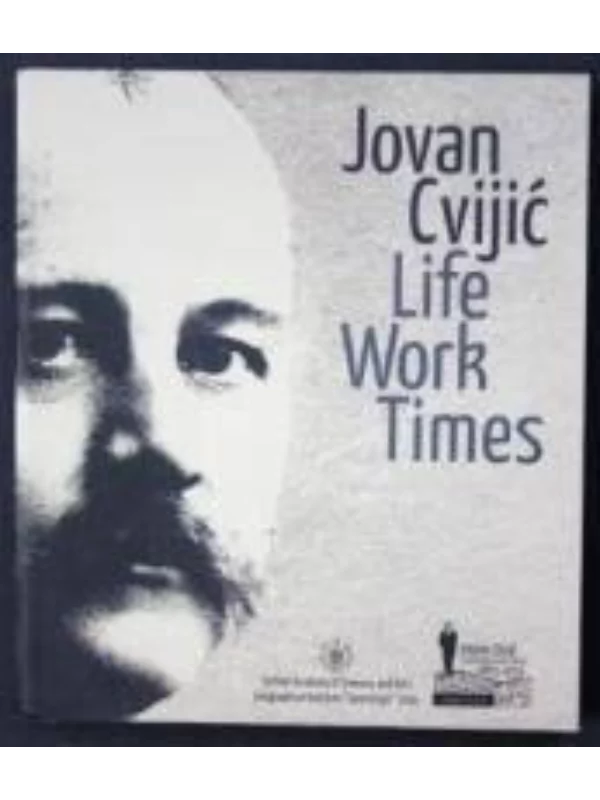 Jovan Cvijic Life, Work, Times 1