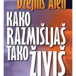 Kako razmišljaš tako živiš