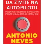 Prestanite da živite na autopilotu