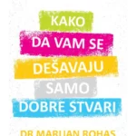 Kako da vam se dešavaju samo dobre stvari