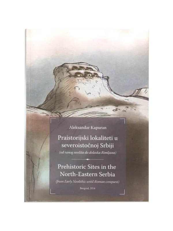 Praistorijski lokaliteti u severoistočnoj Srbiji : (od ranog neolita do dolaska Rimljana) = Prehistoric Sites in the North-Eastern Serbia : (from Early Neolithic until Roman conquest) - Image 1