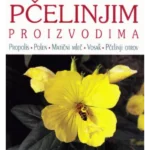 Prirodno Lečenje Pčelinjim Proizvodima