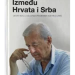 Između Hrvata i Srba - Ostati svoj u olovnim vremenima nije bilo lako