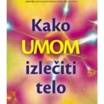Kako umom izlečiti telo