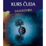 Kurs čuda za početnike - ovladavanje putovanjem od straha do ljubavi