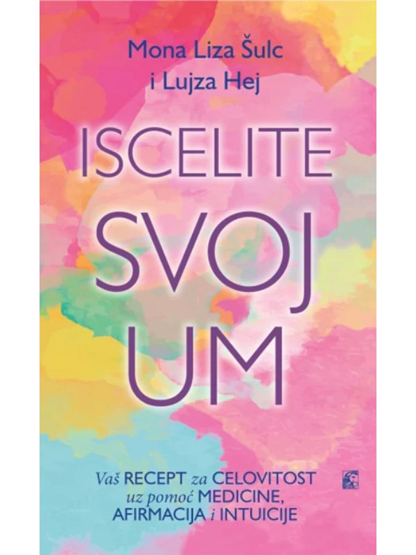 Iscelite svoj um - vaš recept za celovitost uz pomoć medicine, afirmacija i intuicije - Image 1