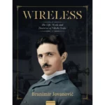 Wireless: The Life, Work And Doctrine Of Nikola Tesla