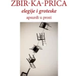 Zbir-ka-priča: elegije i groteske - apsurdi u prozi