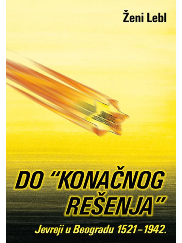 Do „konačnog rešenja“: Jevreji u Beogradu 1521-1942. 1