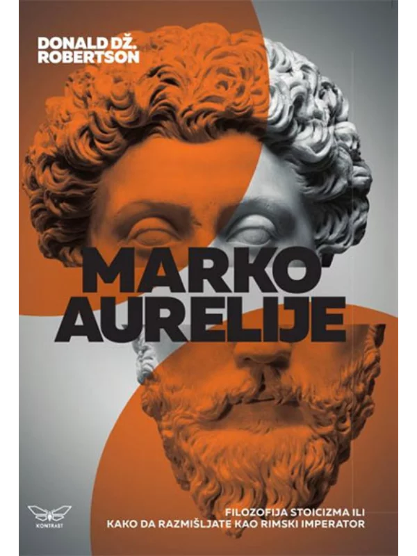 Marko Aurelije: Filozofija stoicizma ili kako da razmišljate kao rimski imperator 1
