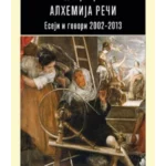 ALHEMIJA REČI
Eseji i govori 2002–2013