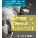 Moraš da promeniš svoj život: priča o Rajneru Mariji Rilkeu i Ogistu Rodenu