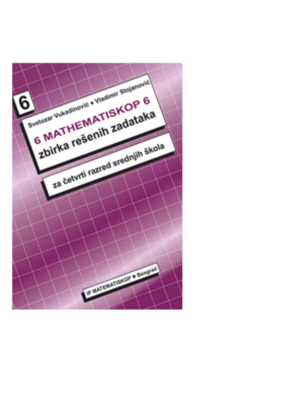 MATHEMATISKOP 6: Zbirka rešenih zadataka za 4. razred srednje škole - Image 1
