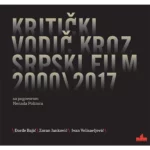 Kritički vodič kroz srpski film 2000/2017