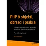 PHP 8 objekti, obrasci i praksa